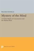 The mystery of the mind: A critical study of consciousness and the human brain 0691614784 Book Cover