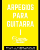 Arpegios para Guitarra I: Los arpegios básicos que necesitas para empezar B08VRMHQD8 Book Cover