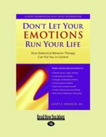 Don't Let Your Emotions Run Your Life: How Dialectical Behavior Therapy Can Put You in Control (New Harbinger Self-Help Workbook) 1572243090 Book Cover