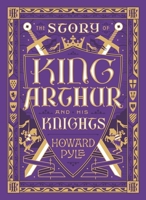 The Story of King Arthur and His Knights 0451530241 Book Cover