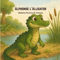Alphonse l’alligator: Grandir avec Alphonse – Un voyage de vie et de découverte B0FWH8TNRX Book Cover