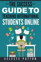 The Success Guide to Teaching International Students Online 1732328315 Book Cover