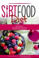 Sirtfood Diet: 3 Books in 1: Sirtfood Diet + Sirtfood Diet Cookbook + Sirtfood Diet Meal Plan 1801092788 Book Cover