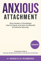 Anxious Attachment: Why Modern Friendships Feel So Hard, and How to Rebuild Emotional Security: A Practical Guide to Healing, Building Self-Worth, and Secure Connection B0GH1TZCSD Book Cover