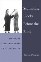 Stumbling Blocks Before the Blind: Medieval Constructions of a Disability 0472117203 Book Cover