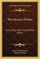 The Literary Primer: First Steps with Good Writers 1165078902 Book Cover