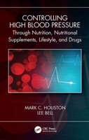 Controlling High Blood Pressure Through Nutrition, Supplements, Lifestyle and Drugs 0367647796 Book Cover