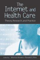 The Internet and Health Care: Theory, Research, and Practice (LEA's Communication Series) 0805858156 Book Cover