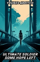 Ultimate Soldier: Some hope left 9464056053 Book Cover