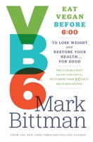 VB6: Eat Vegan Before 6:00 to Lose Weight and Restore Your Health . . . for Good 0751553409 Book Cover