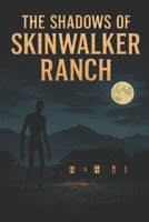 The Shadows of Skinwalker Ranch B0FPG6TR2T Book Cover