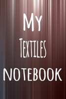 My Textiles Notebook: The perfect way to record your hobby - 6x9 119 page lined journal! 1695870913 Book Cover