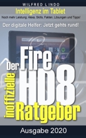 Fire HD 8 - Tablet - der inoffizielle Ratgeber: Noch mehr Leistung: Alexa, Skills, Fakten, Lösungen und Tipps - Intelligenz im Tablet! 1676326367 Book Cover