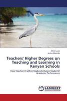 Teachers' Higher Degrees on Teaching and Learning in Kenyan Schools: How Teachers' Further Studies Enhance Students' Academic Performance 365941767X Book Cover