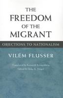 The Freedom of the Migrant: Objections to Nationalism 0252028171 Book Cover
