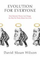 Evolution for Everyone: How Darwin's Theory Can Change the Way We Think About Our Lives 0385340923 Book Cover