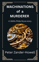 Machinations of a Murderer: A 1940s Philip Bryce story B0BXN5TSZC Book Cover