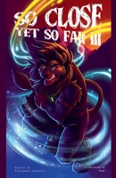 So Close, Yet So Far 3 B0GGCM42M1 Book Cover