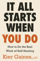 It All Starts When You Do: It's Time to Get Real, Do the Work, and Build a Better You 0316607894 Book Cover