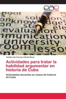 Actividades Para Tratar La Habilidad Argumentar En Historia de Cuba 3659043370 Book Cover