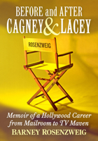 Cagney & Lacey and Barney Who?: A Hollywood Producer Writes His Life 1476657173 Book Cover