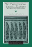 The Transition to a Colonial Economy: Weavers, Merchants and Kings in South India, 17201800 (Cambridge Studies in Indian History and Society) 0521033101 Book Cover