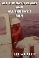 All The Bay's Clams And All The Bay's Men 098598368X Book Cover