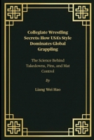 Collegiate Wrestling Secrets: How USA's Style Dominates Global Grappling: The Science Behind Takedowns, Pins, and Mat Control B0FGJPQ1YX Book Cover