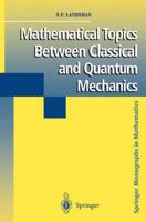 Mathematical Topics Between Classical and Quantum Mechanics 1461272424 Book Cover