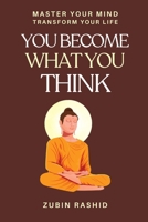 You Become What You Think: Master Your Mind, Transform Your Life B0DYYFL8XZ Book Cover
