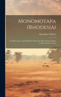 Monomotapa (Rhodesia): Its Monuments, and Its History From the Most Ancient Times to the Present Century 1020735414 Book Cover