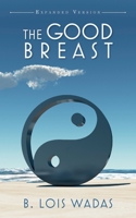 The Good Breast Expanded Version: Relations and You 1649904967 Book Cover