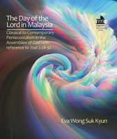 The Day of the Lord in Malaysia: Classical to Contemporary Pentecostalism in the Assemblies of God with reference to Joel 2:28-32 (Regnum Mini Book Series) B0CSWTTKSB Book Cover