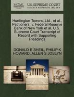 Huntington Towers, Ltd., et al., Petitioners, v. Federal Reserve Bank of New York et al. U.S. Supreme Court Transcript of Record with Supporting Pleadings 1270682903 Book Cover