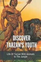 Discover Tarzan's Youth: Life Of Tarzan With Animals In The Jungle: Discover Life Of Tarzan With Animals In The Jungle null Book Cover