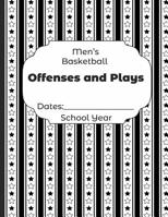 Mens Basketball Offenses and Plays Dates: School Year: Undated Coach Schedule Organizer For Teaching Fundamentals Practice Drills, Strategies, Offense Defense Skills, Development Training and Leadersh 107819131X Book Cover