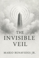 The Invisible Veil: Architecture of the Unseen (The Veil Series: The Architecture of Deception) B0FLQLZDXT Book Cover