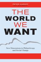 The World We Want: New Dimensions in Philanthropy and Social Change 0759110484 Book Cover