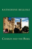 Charley and the Rebel 1480096415 Book Cover