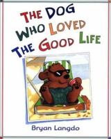 The Dog Who Loved the Good Life 080506494X Book Cover