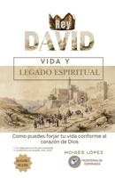 Rey David: Vida y Legado Espiritual: Como puedes forjar tu vida conforme al corazón de Dios (Spanish Edition) B0GBFDQYQR Book Cover