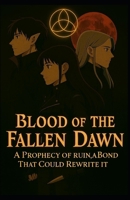 Blood of the Fallen Dawn: A Prophecy of Ruin, A Bond That Could Rewrite It B0GRN54811 Book Cover