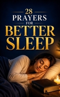 28 Prayers for Better Sleep: Simple bedtime prayers for families (Simple Prayer Series) B0GFVRGFRG Book Cover