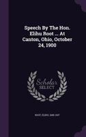 Speech by the Hon. Elihu Root ... at Canton, Ohio, October 24, 1900 1348224665 Book Cover