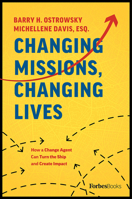 Changing Missions, Changing Lives: How A Change Agent Can Turn The Ship And Create Impact 1946633461 Book Cover