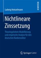 Nichtlineare Zinssetzung: Theoriegeleitete Modellierung Und Empirische Analyse Fu&#776;r Den Deutschen Bankensektor 3658177470 Book Cover