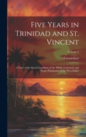 Five Years in Trinidad and St. Vincent: A View of the Social Condition of the White, Coloured, and Negro Population of the West Indies; Volume 1 1020728426 Book Cover