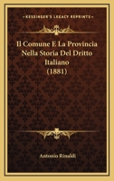 Il Comune E La Provincia Nella Storia Del Dritto Italiano (1881) 128607164X Book Cover
