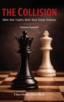 The Collision: White Male Fragility Meets Black Female Resilience-Lessons Learned 1892313146 Book Cover