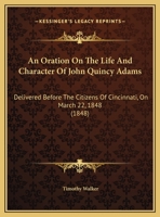 An Oration on the Life and Character of John Quincy Adams 0526479302 Book Cover